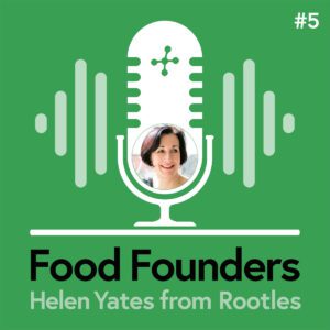 Food Founders Interview with Helen Yates from Rootles