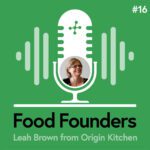 Food Founders Interview with Leah Brown of Origin Kitchen