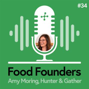 Food Founders Interview with Amy Moring of Hunter & Gather Foods